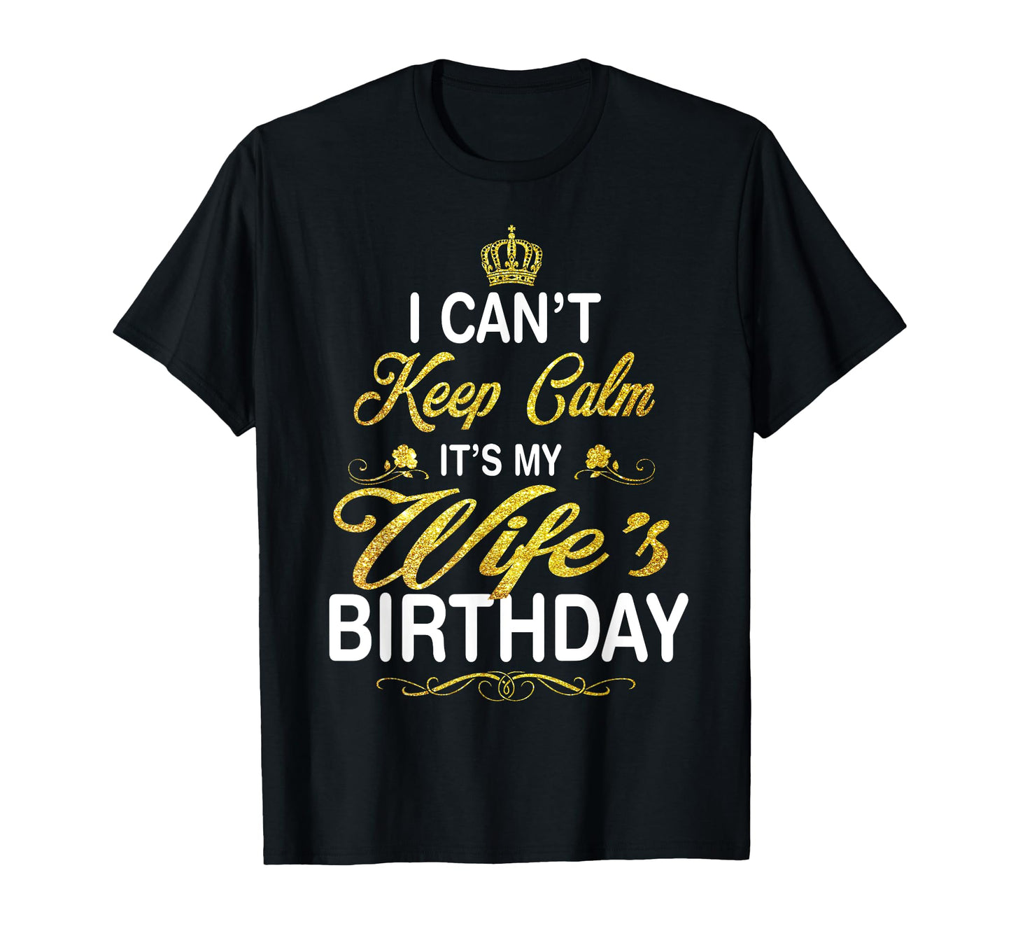 Vintage I Can't Keep Calm It's My Wife's Birthday T-Shirt