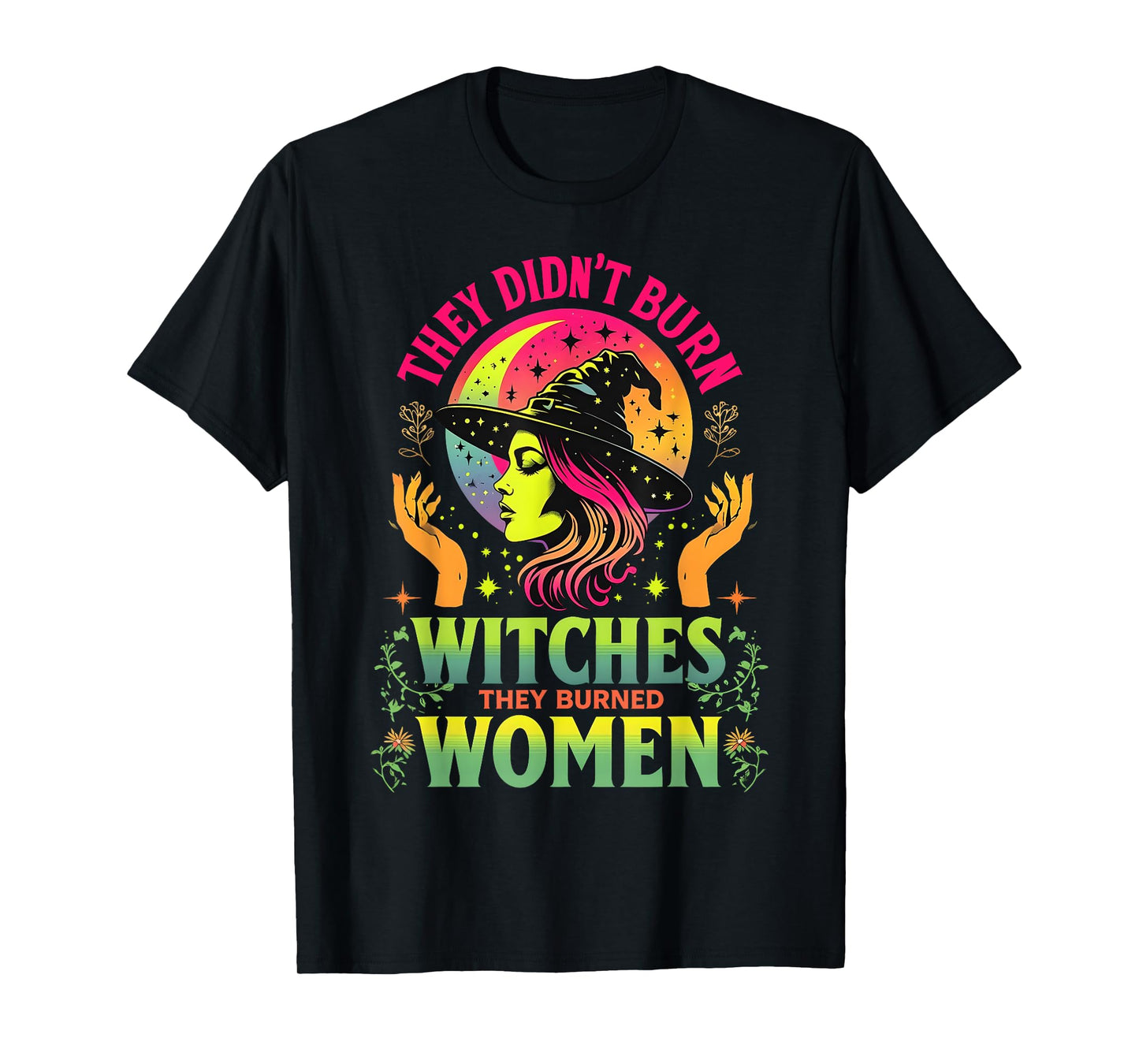 They Didn't Burn Witches They Burned Women Feminist -2 SIDED T-Shirt