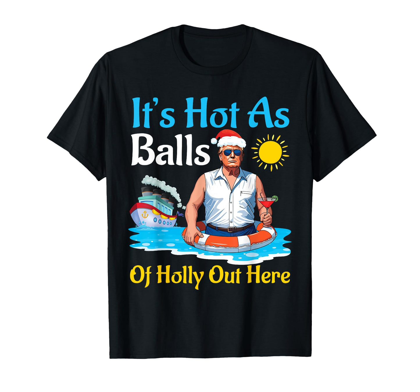 Santa Trump It's Hot As Balls Of Holly Out Here Summer Day T-Shirt