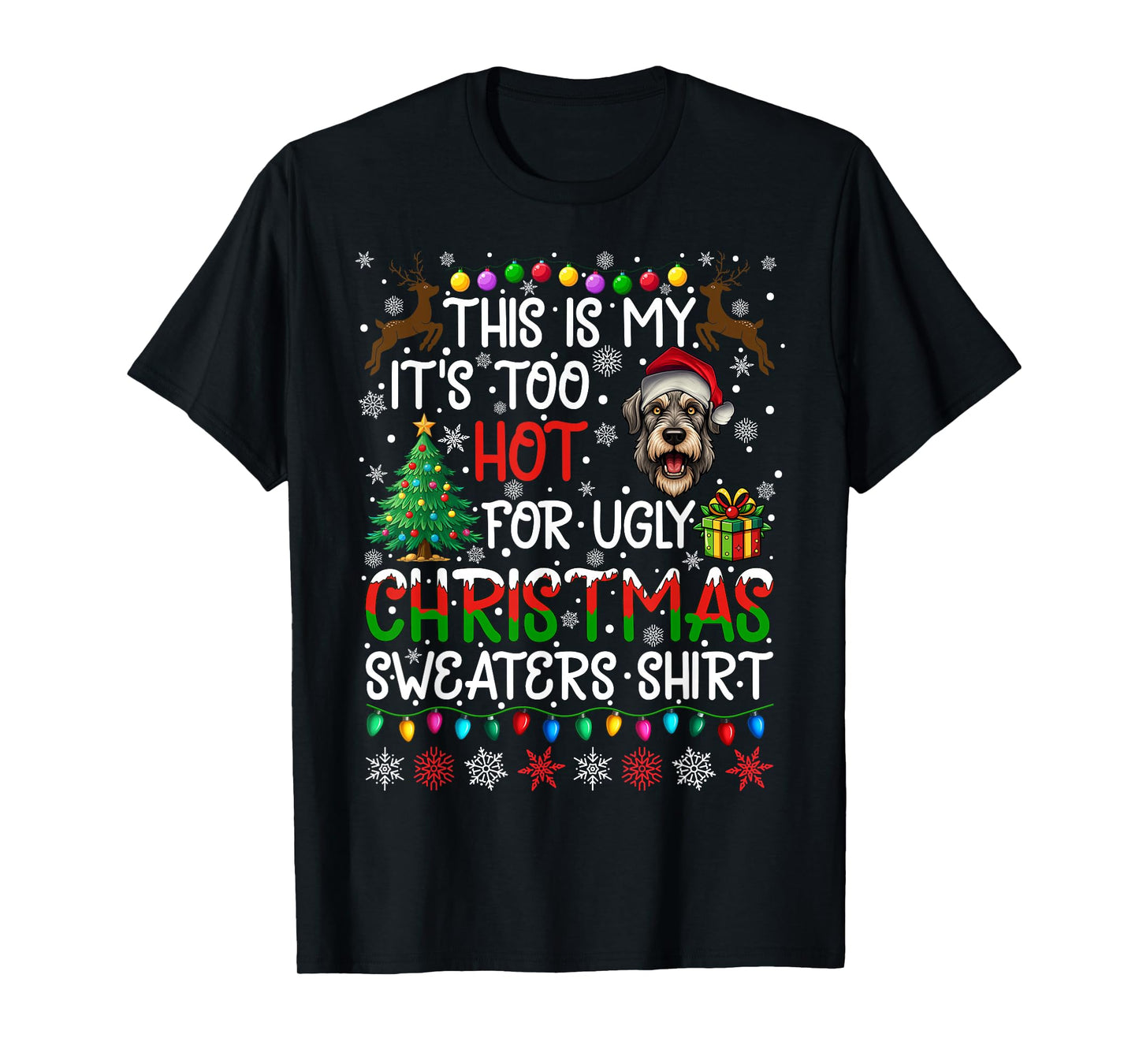 It's Too Hot for Ugly Christmas Sweaters Irish Wolfhound Dog T-Shirt