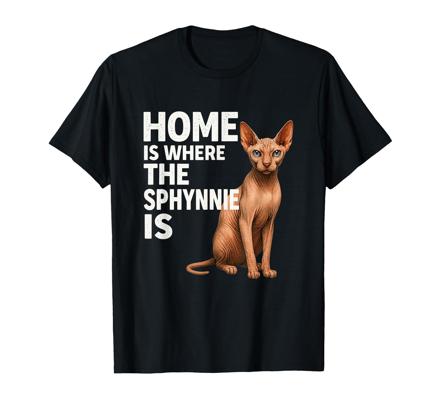 Sphynx Cat Lover Owner Funny Home is Where The Sphynnie is T-Shirt