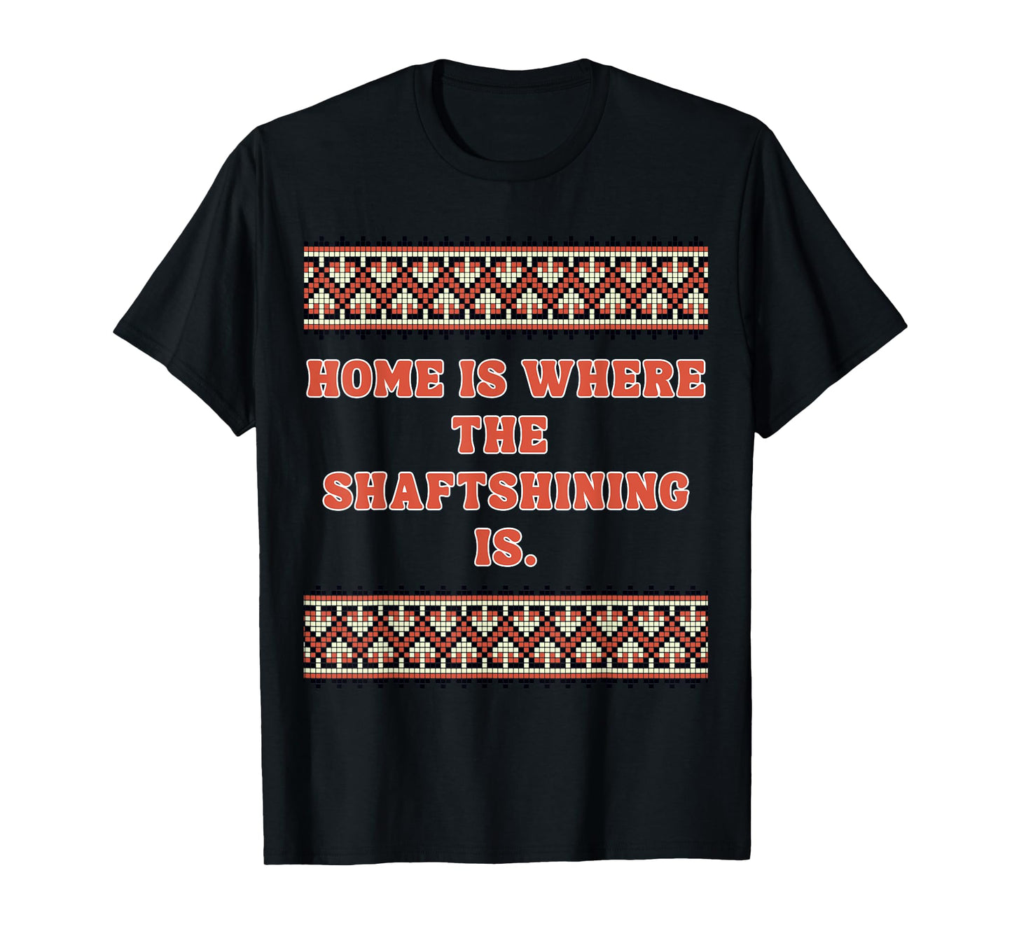 Home is Where The shaftshining is T-Shirt
