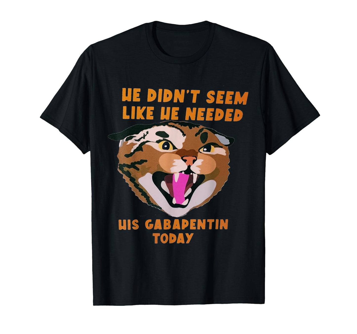 Funny Vet Tech Meme He Doesn’t Need Gabapentin Fractious Cat T-Shirt