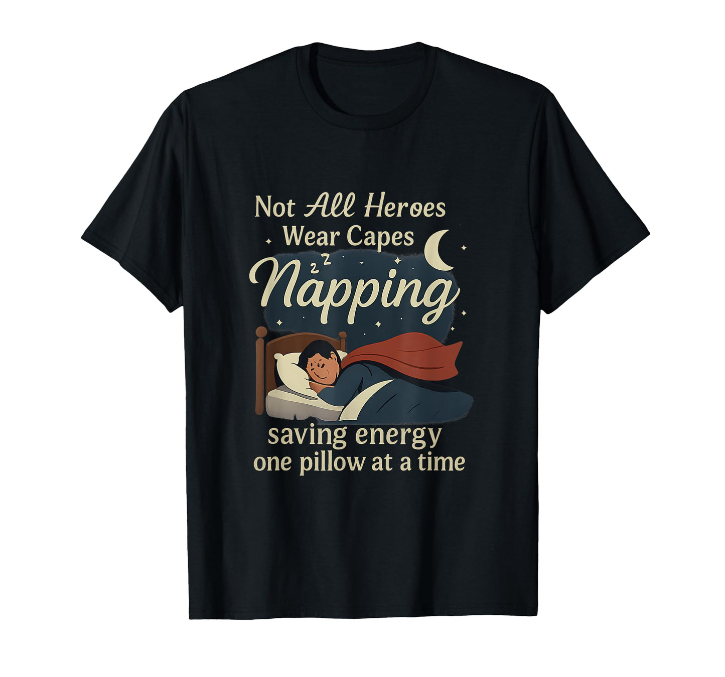 Not All Heroes Nap - Saving Energy Sleep Graphic T-Shirt