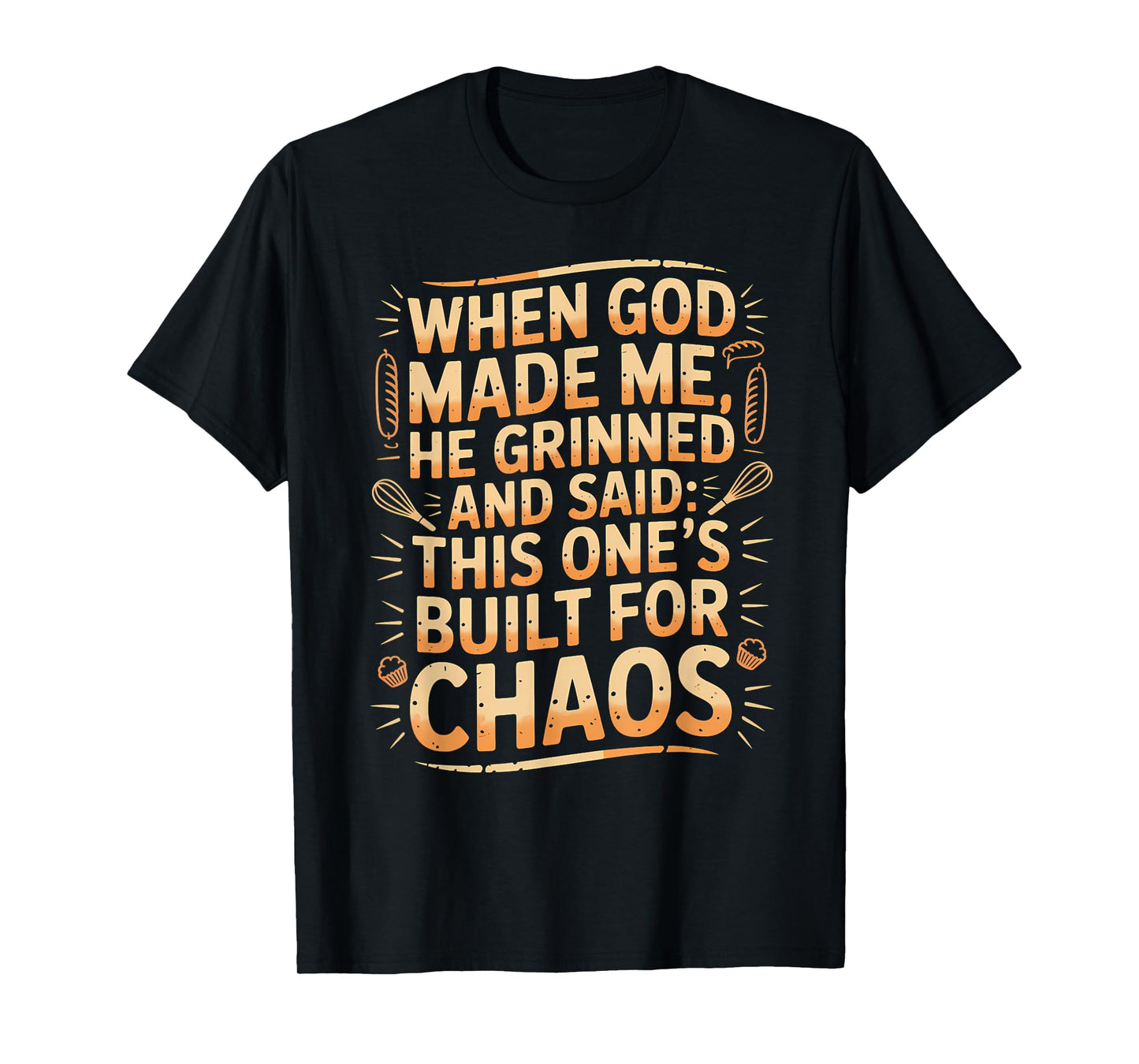 He Grinned and Said This One Built for Chaos Baking Humor T-Shirt