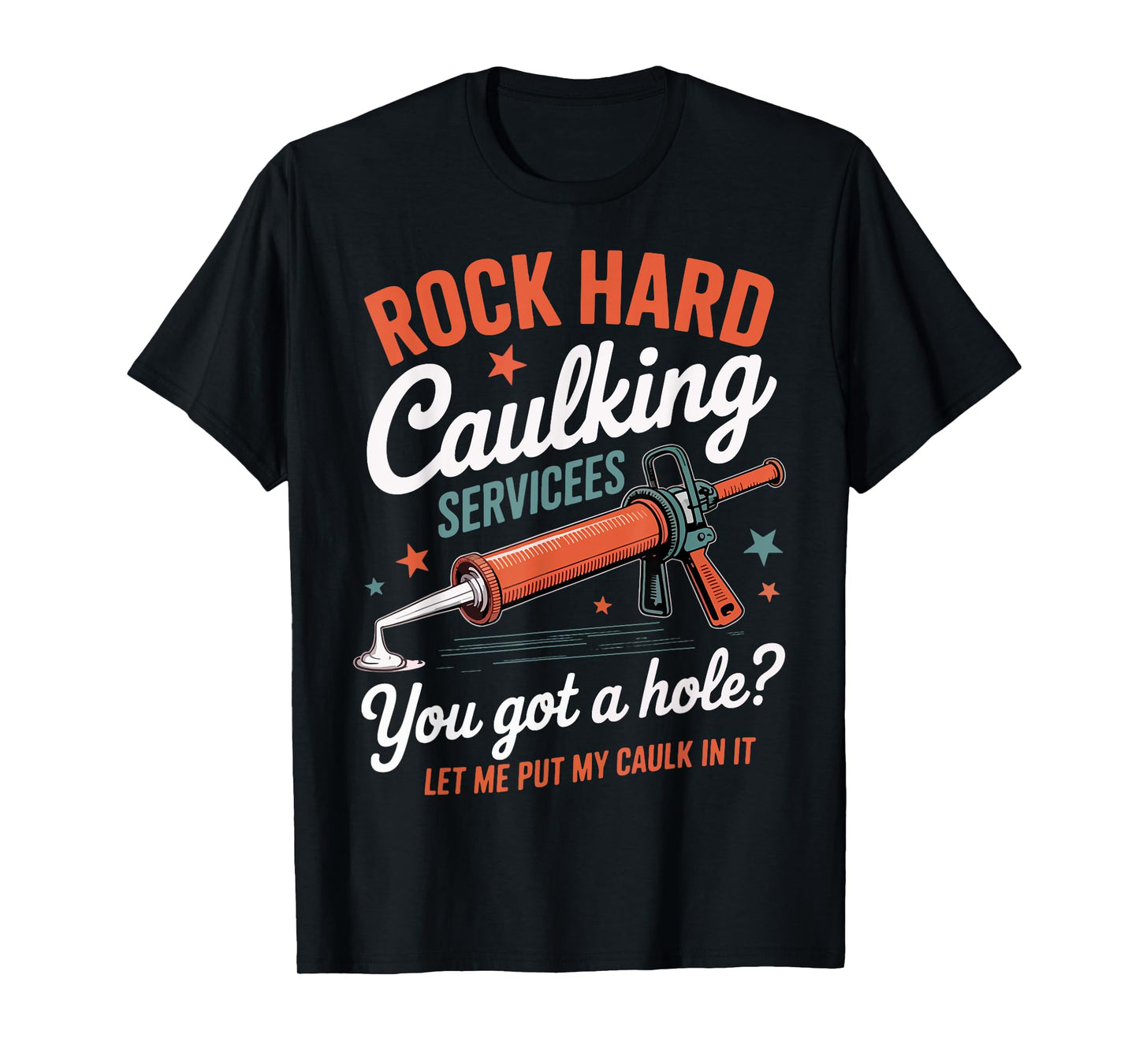 Rock Hard Caulking Services Funny Saying Adult Humor Men T-Shirt