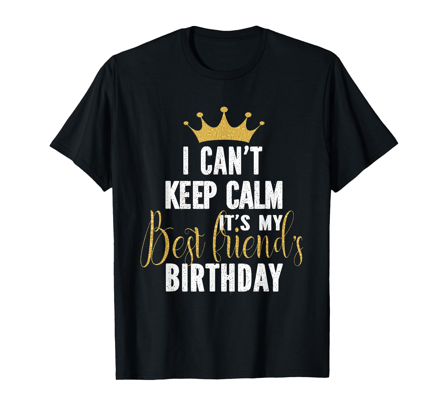 I Can't Keep Calm It's My Best Friend's Birthday Party T-Shirt
