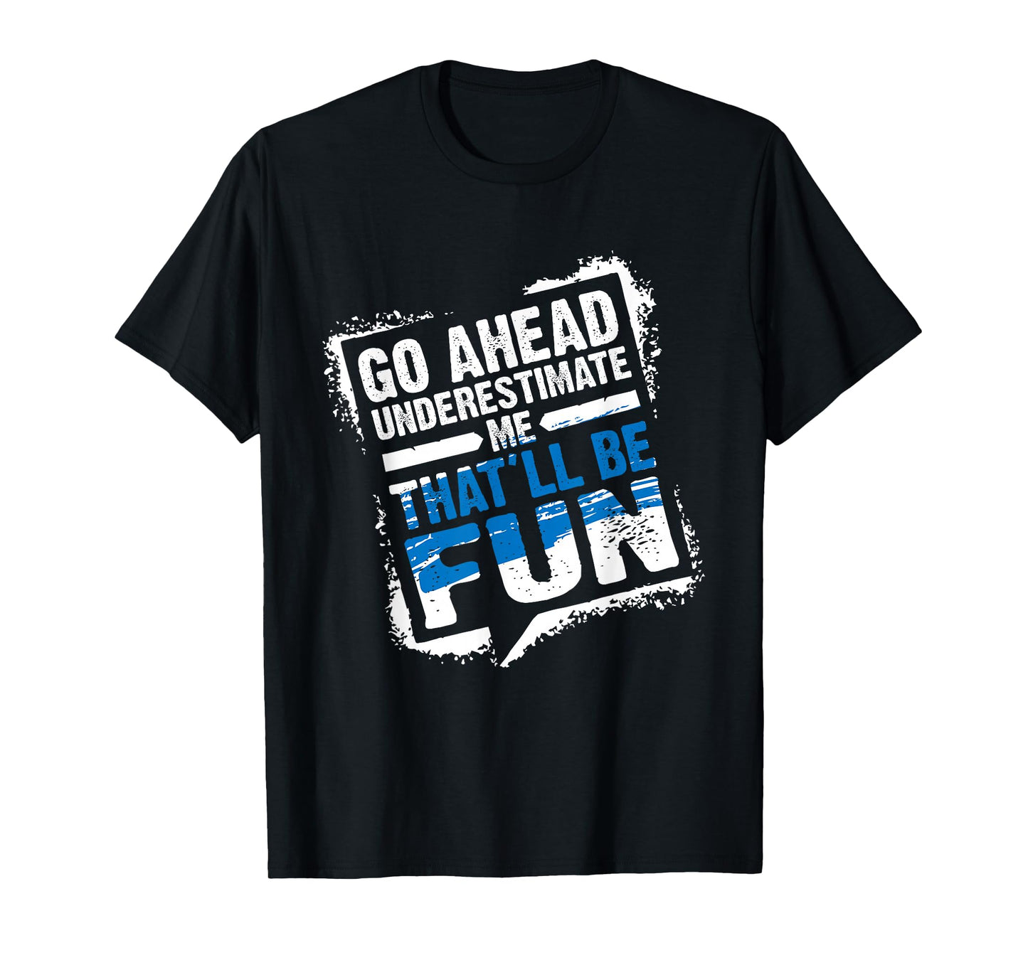 Go Ahead Underestimate Me That'll Be Fun Summer Gift T-Shirt