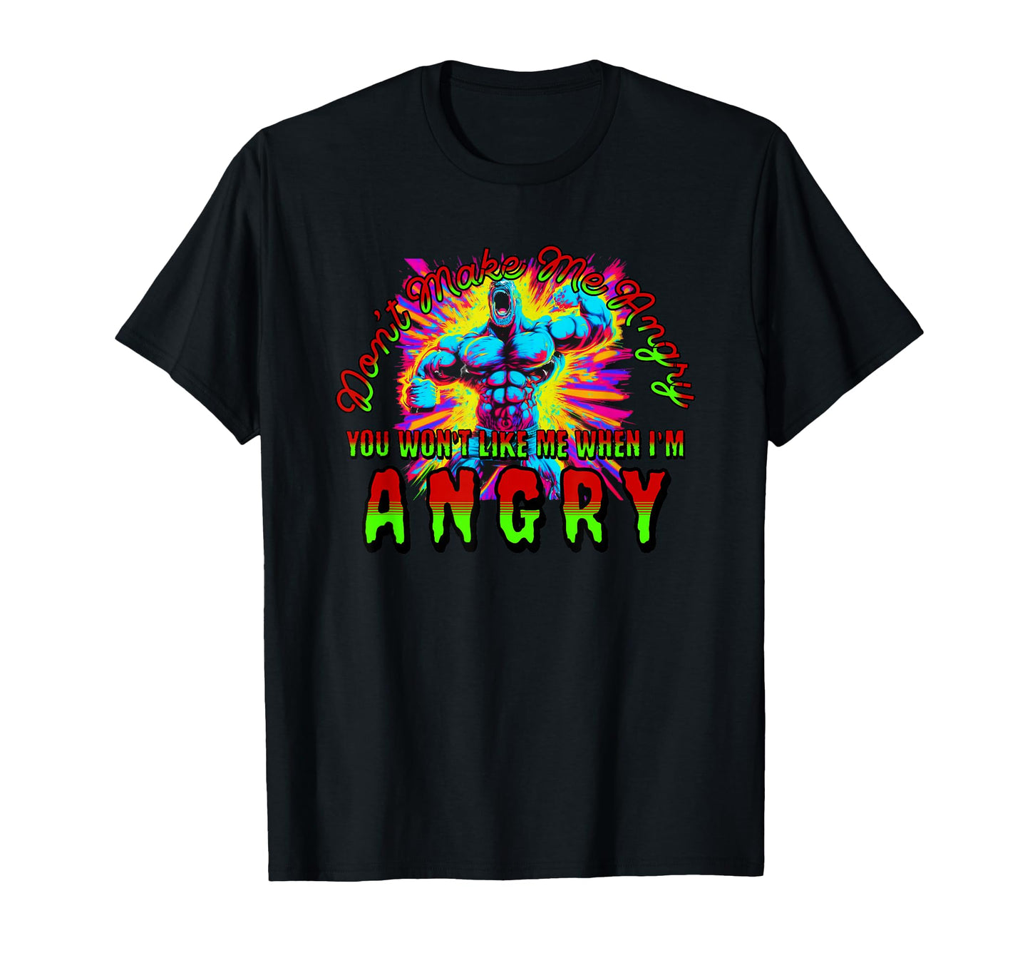 Don't Make Me Angry You Wouldn't Like Me When I'm Angry T-Shirt