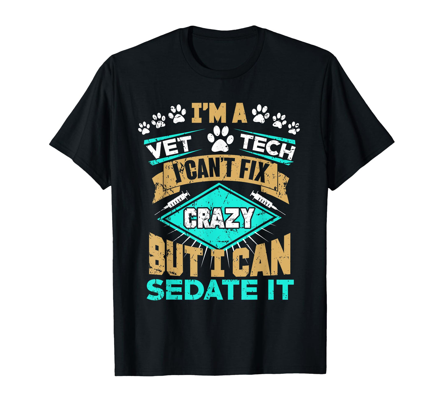 Can't Fix Crazy But I Can Sedate It Funny Vet Tech T-Shirt T-Shirt