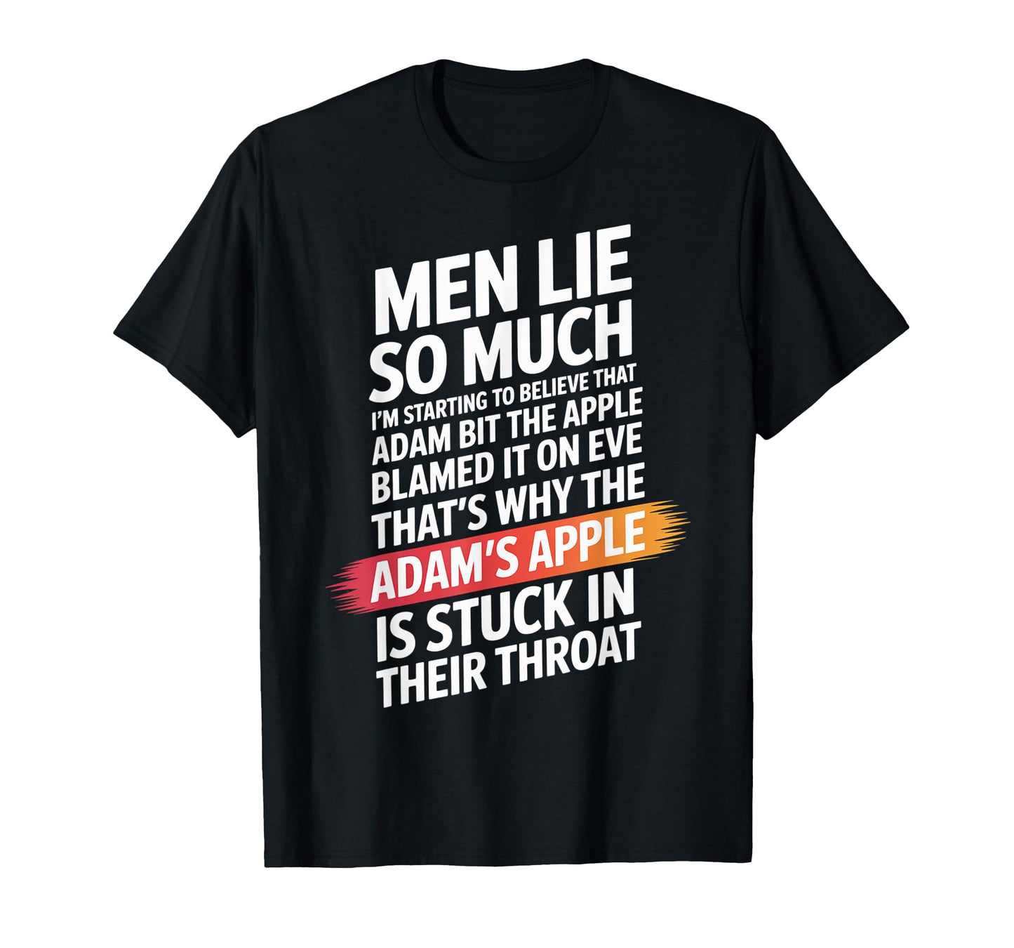 Men Lie So Much I'm Starting To Believe That Adam Bit T-Shirt