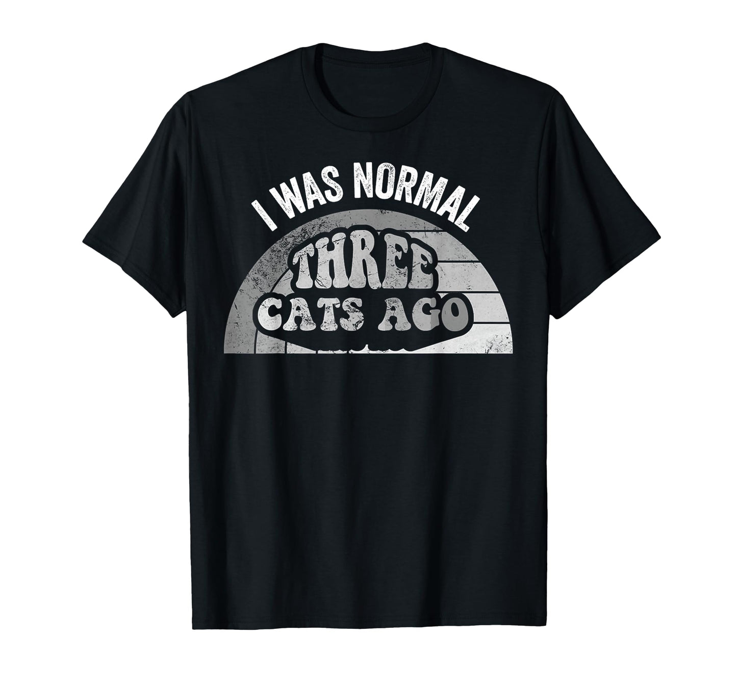 I was Normal Three Cats Ago Statement T-Shirt
