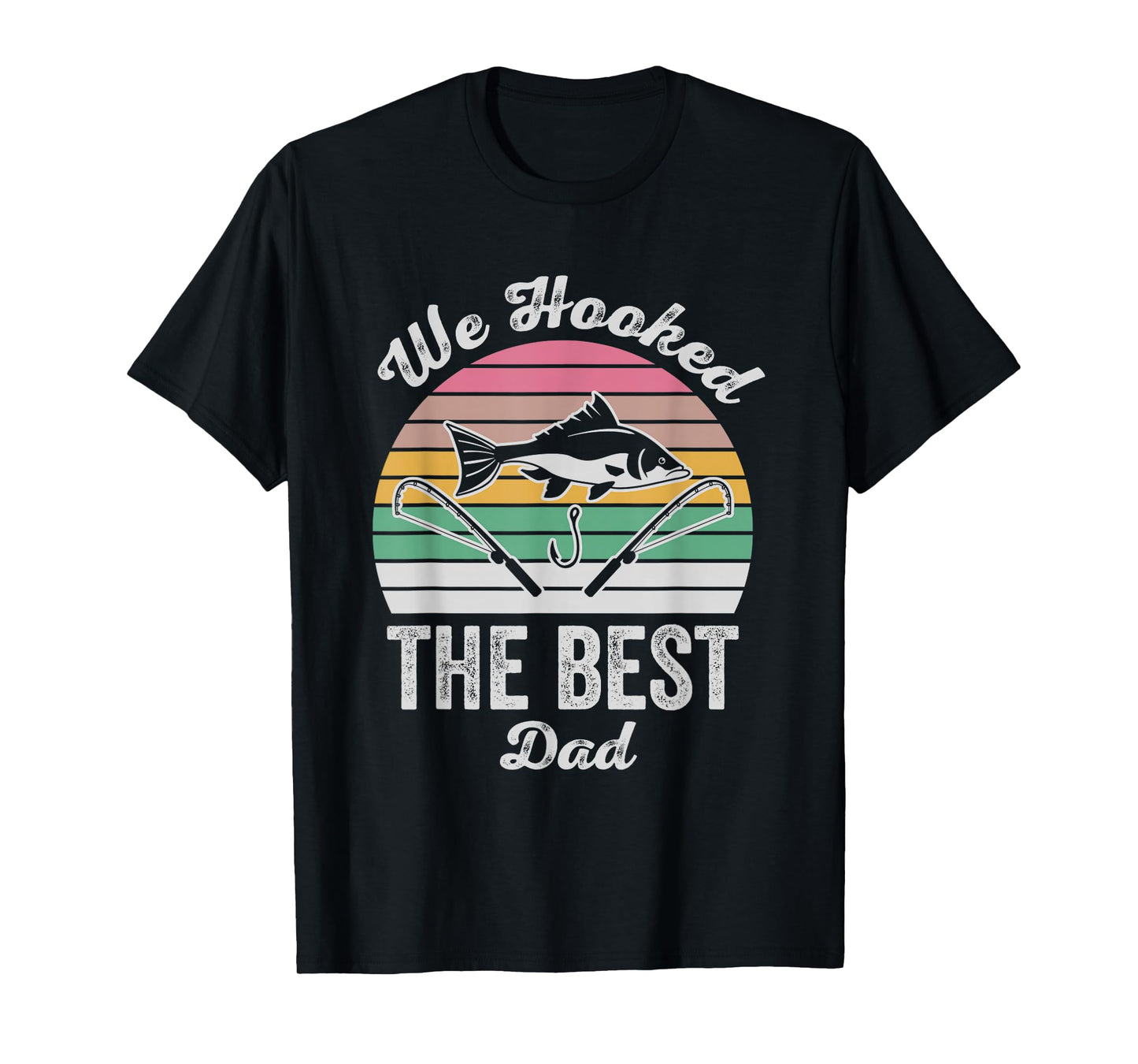 We Hooked The Best Dad Fishing Fun T-Shirt