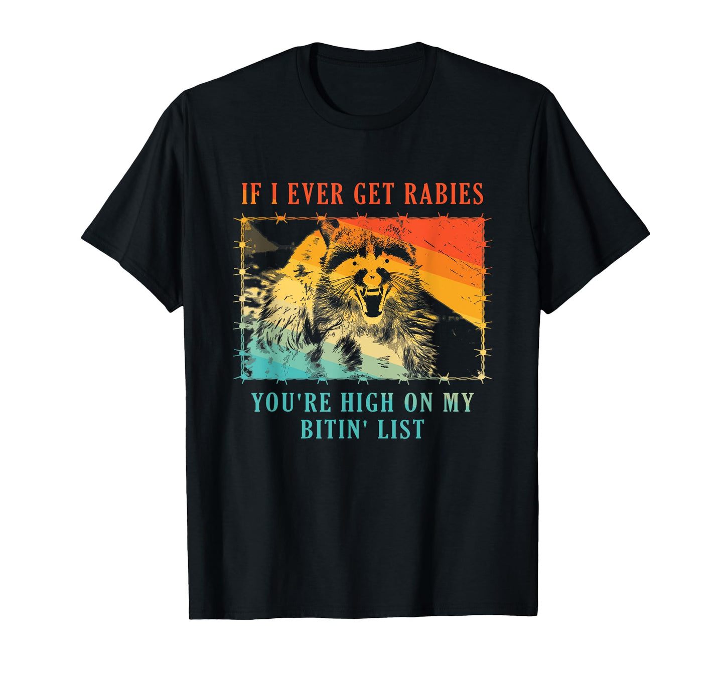 If I Ever Get Rabies You're High On My Bitin' List Raccoon T-Shirt