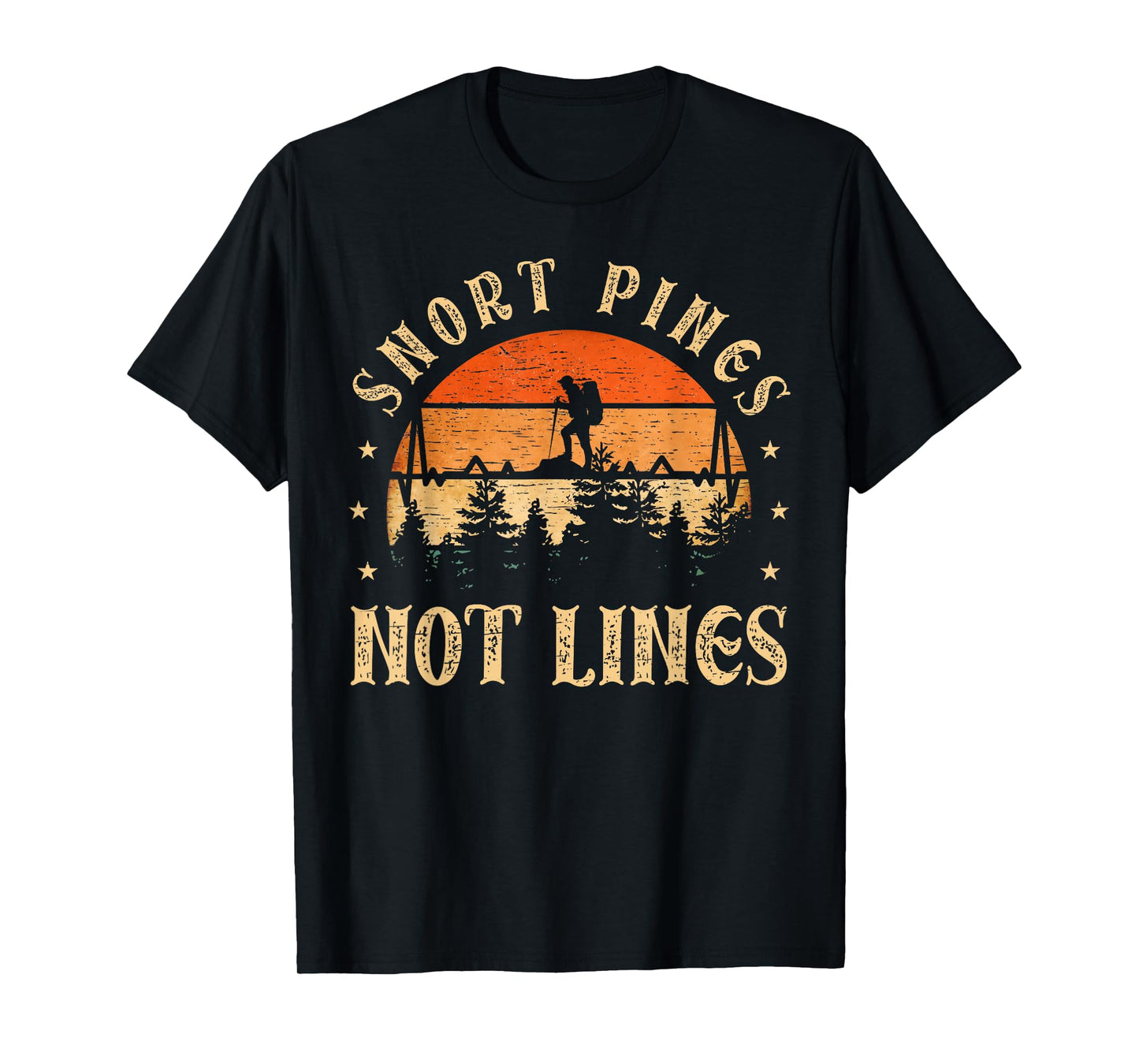 Snort Pines not lines Hiking Fan funny Hiking T-Shirt