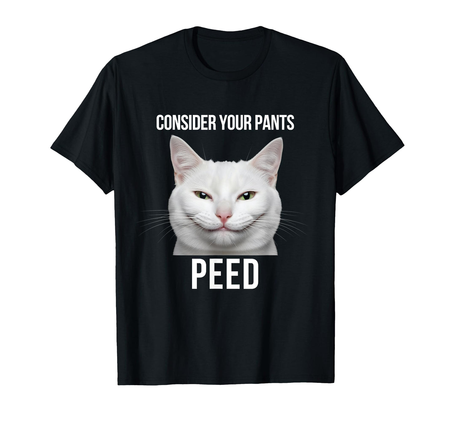 Consider Your Pants Peed Funny Cat Lover Design T-Shirt