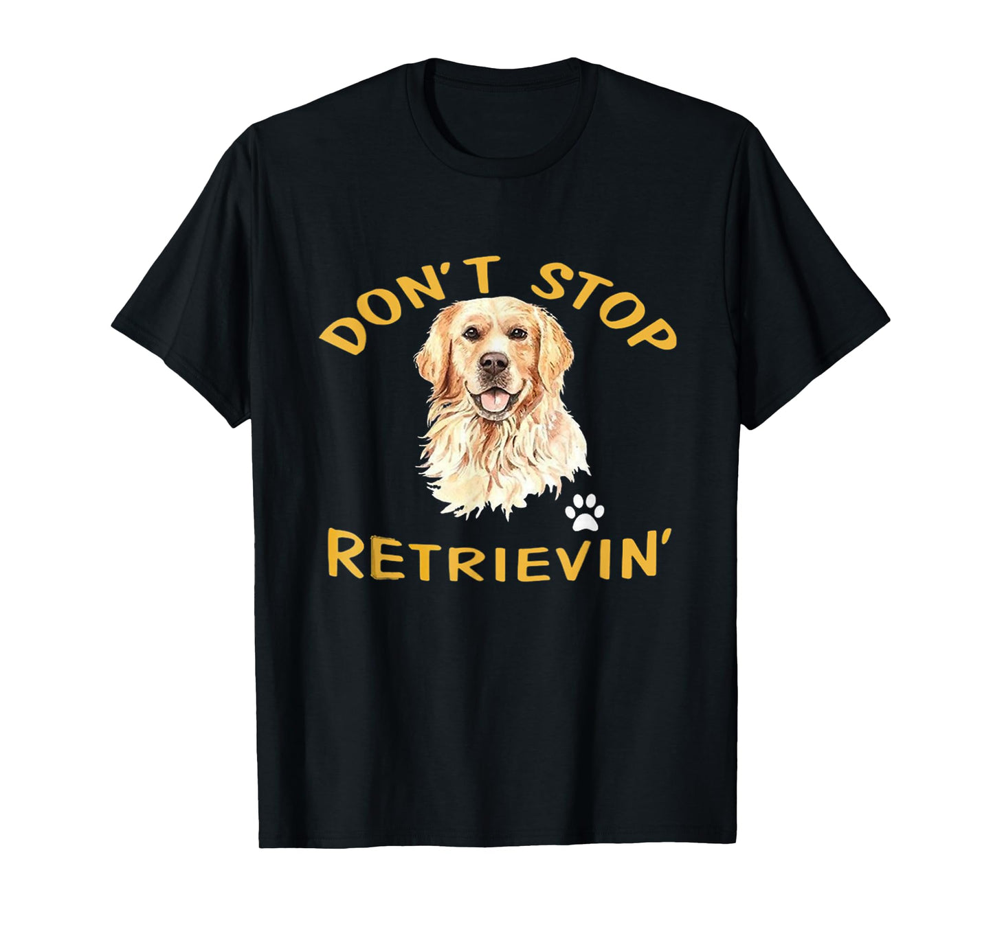Don't Stop Retrieving Funny Dog Lover Cute Golden Retriever T-Shirt