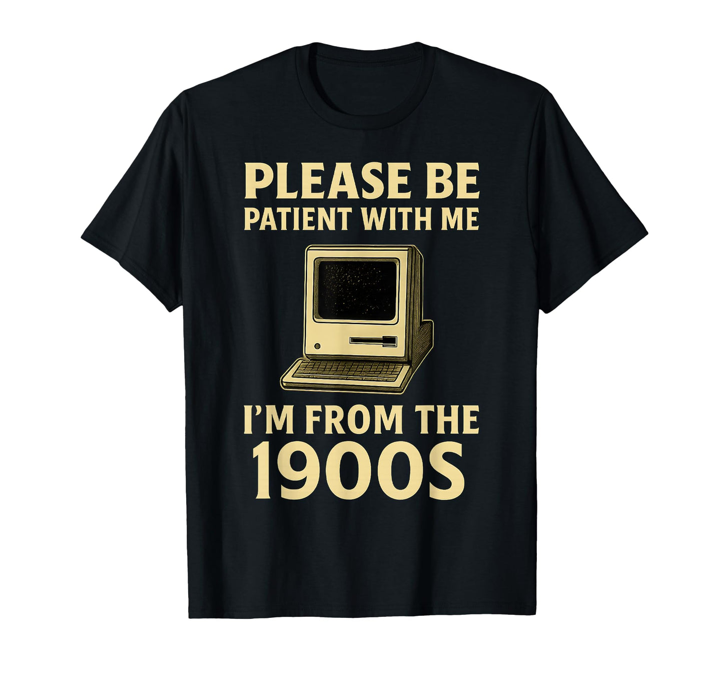 Retro Please Be Patient With Me I'm From The 1900s Computer T-Shirt