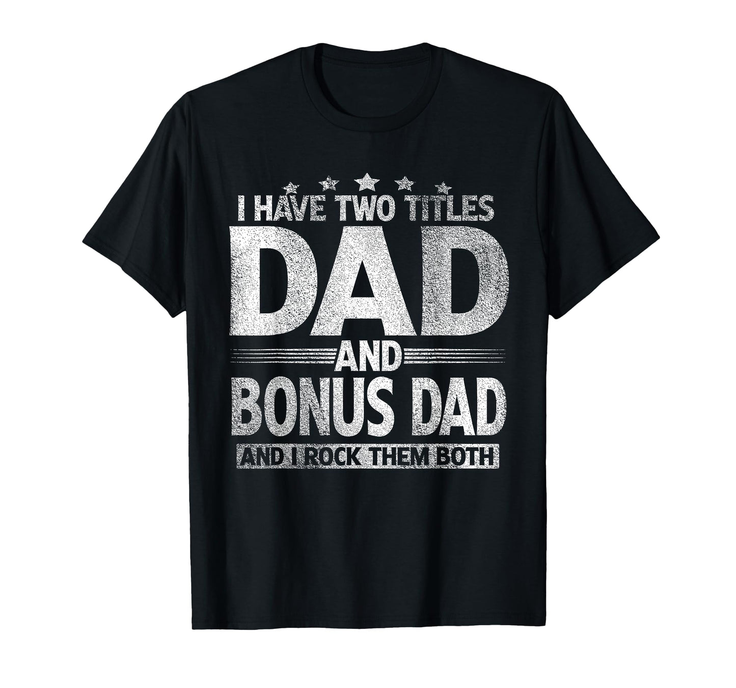 I Have Two Titles Dad And Bonus Dad Shirt Funny Father's Day T-Shirt