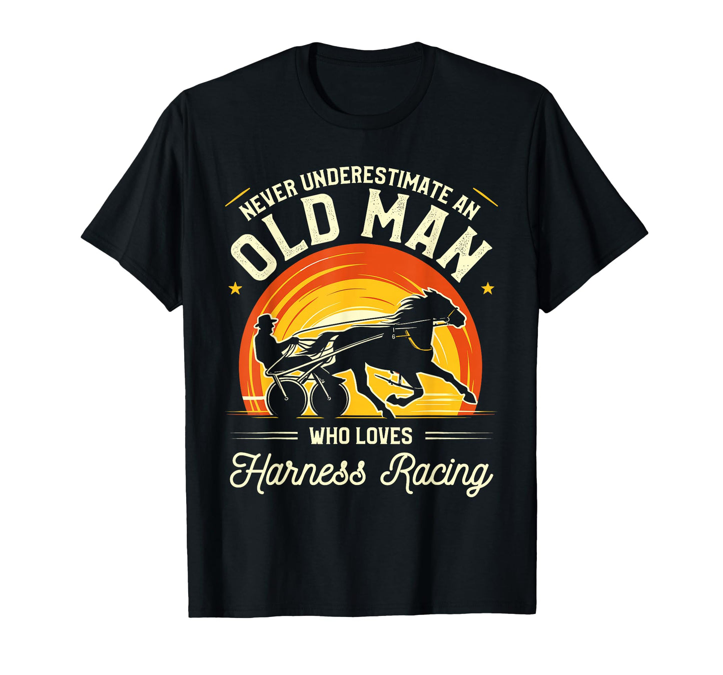 Never Underestimate An Old Man Who Loves Harness Racing T-Shirt