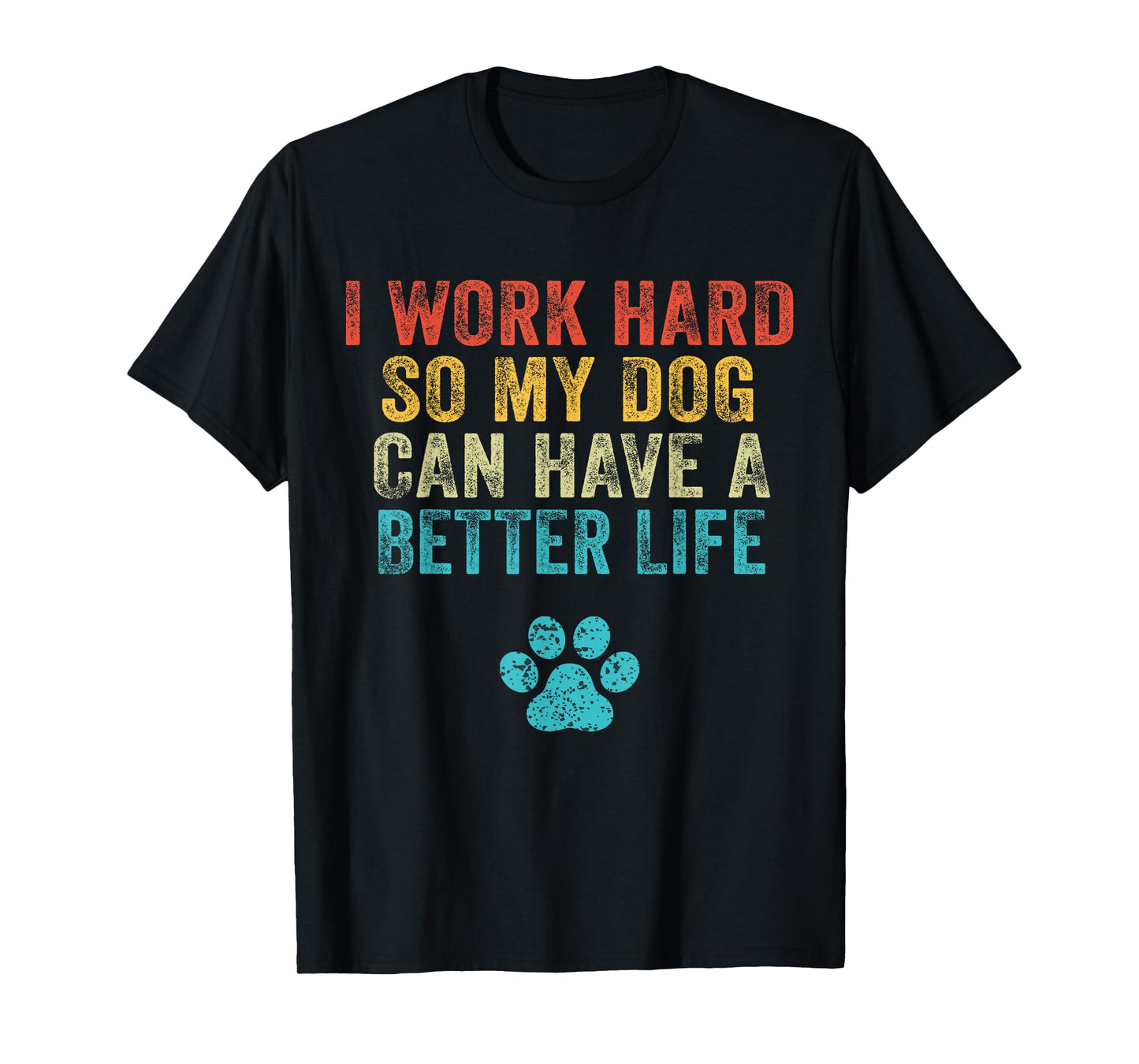 I Work Hard So My Dog Can Have A Better Life Vintage Retro T-Shirt