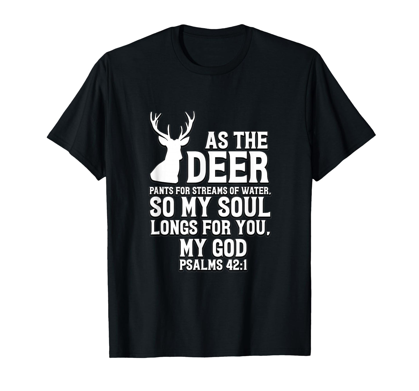As the Deer pants for streams of water Psalm 42:1 T-Shirt
