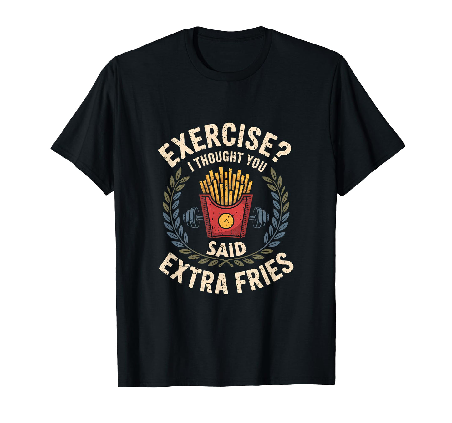 Exercise I Thought You Said Extra Fries Funny Gym Workout T-Shirt