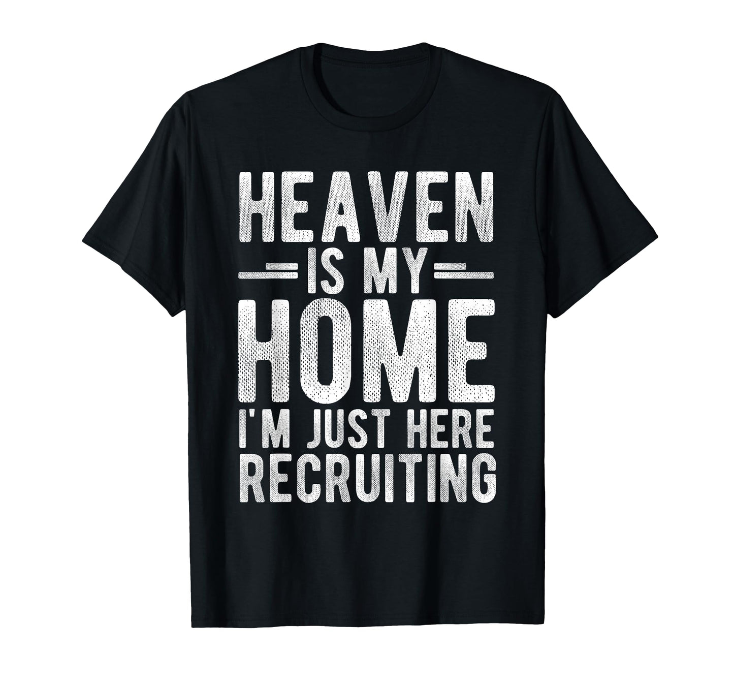 Heaven is My Home I'm JUST HERE Recruiting T-Shirt