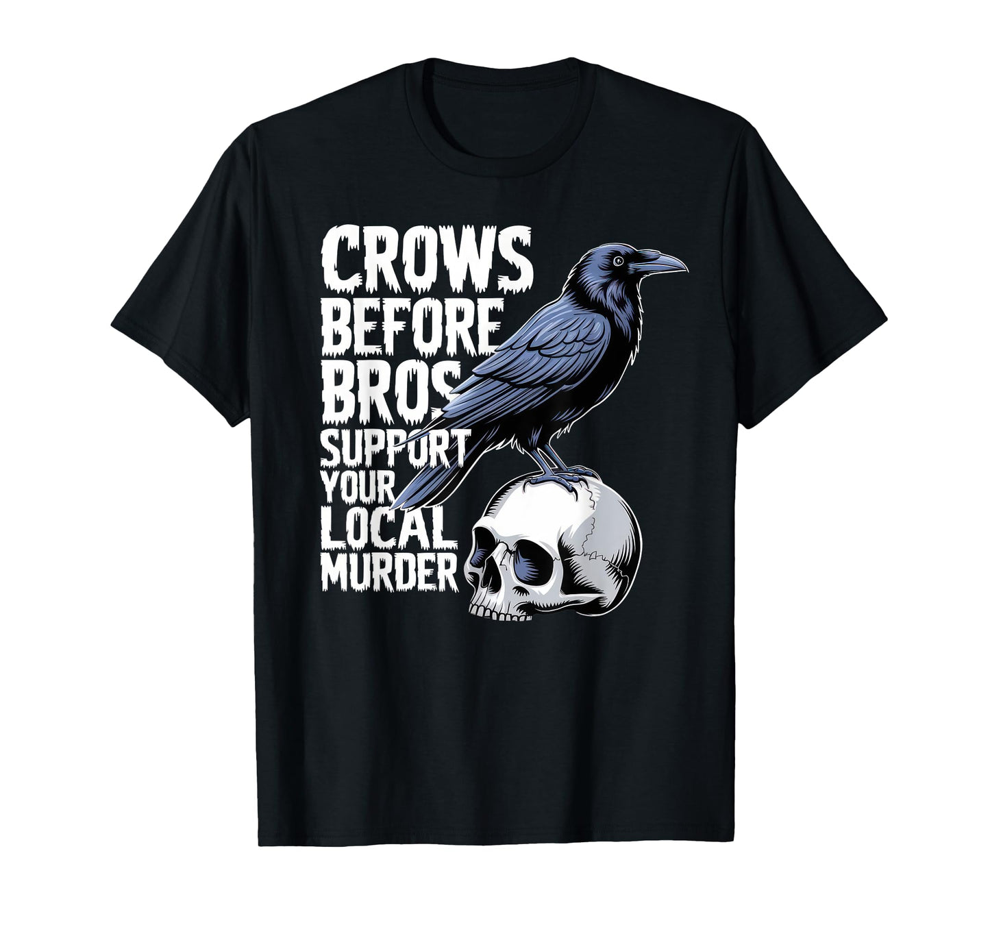 Crows Before Bros Support Your Local Murder Halloween T-Shirt