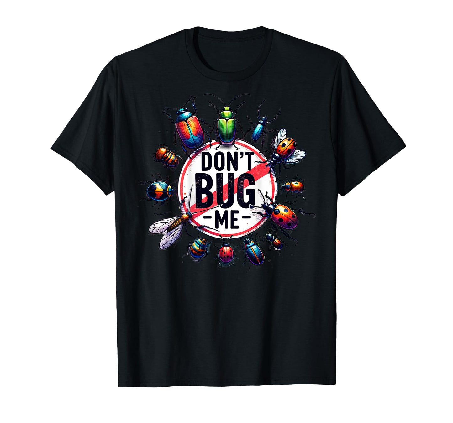 On Back Funny Stop Don't Bug Me Entomology Science Sarcastic T-Shirt