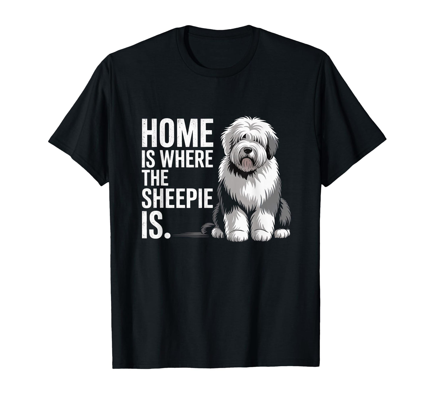 Home is Where The Sheepie is Funny Old English Sheepdog T-Shirt