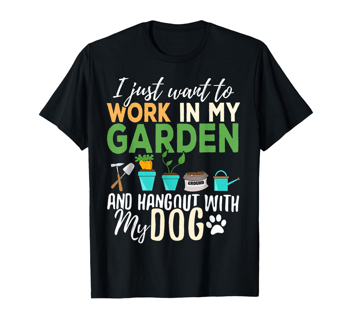 I Just Want To Work In My Garden And Hangout With My Dogs T-Shirt