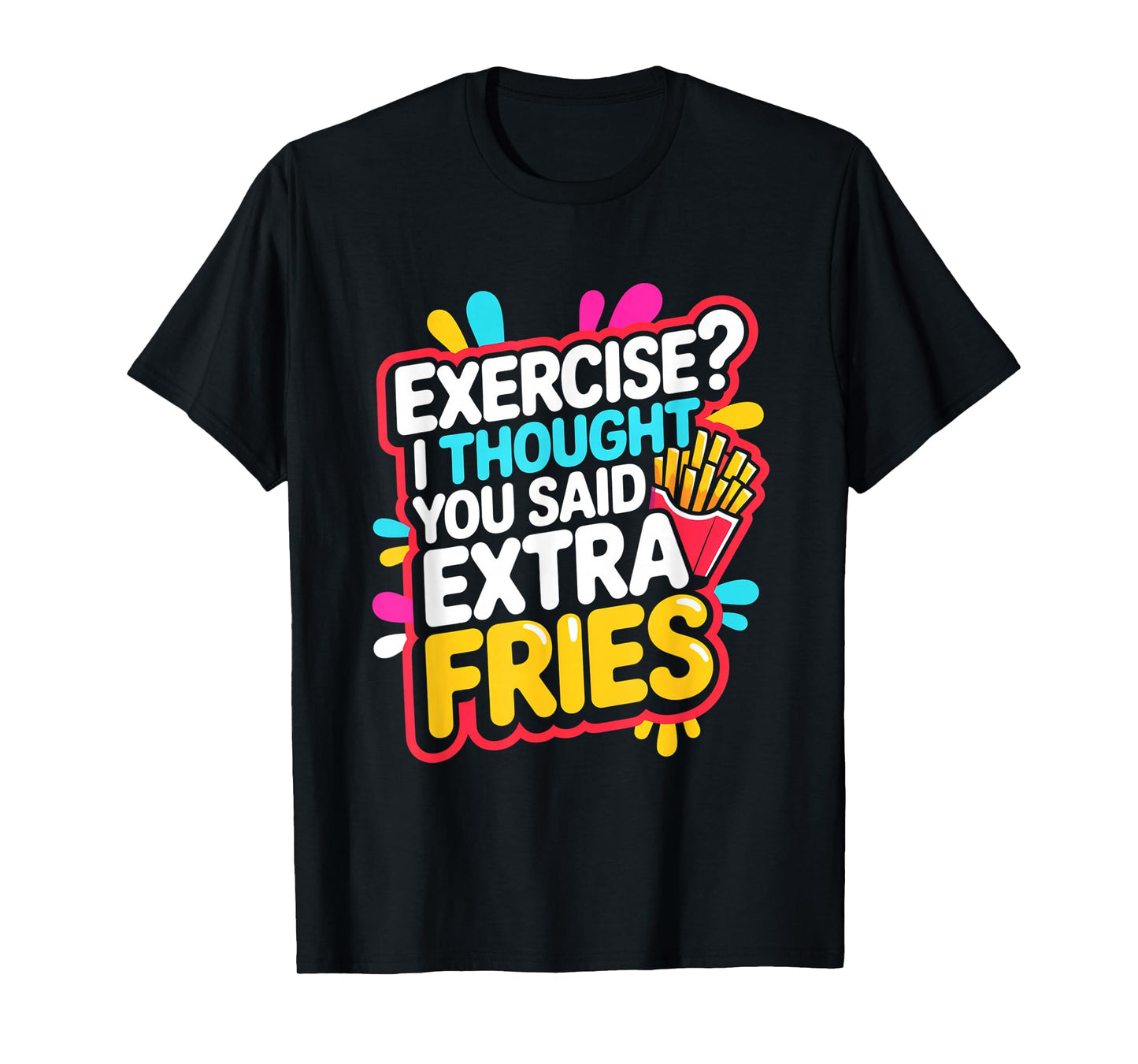 Exercise I Thought You Said Extra Fries Funny Gym Workout T-Shirt