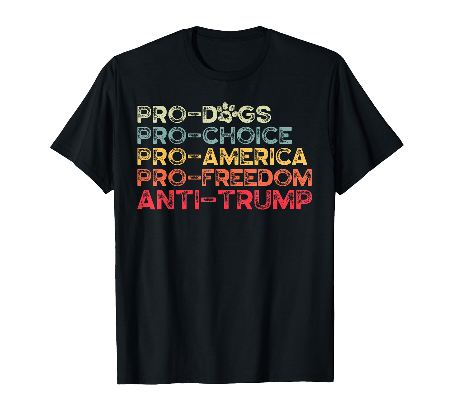 Funny Anti Trump Tee, Pro-Dogs, Pro-Choice, Pro-America T-Shirt