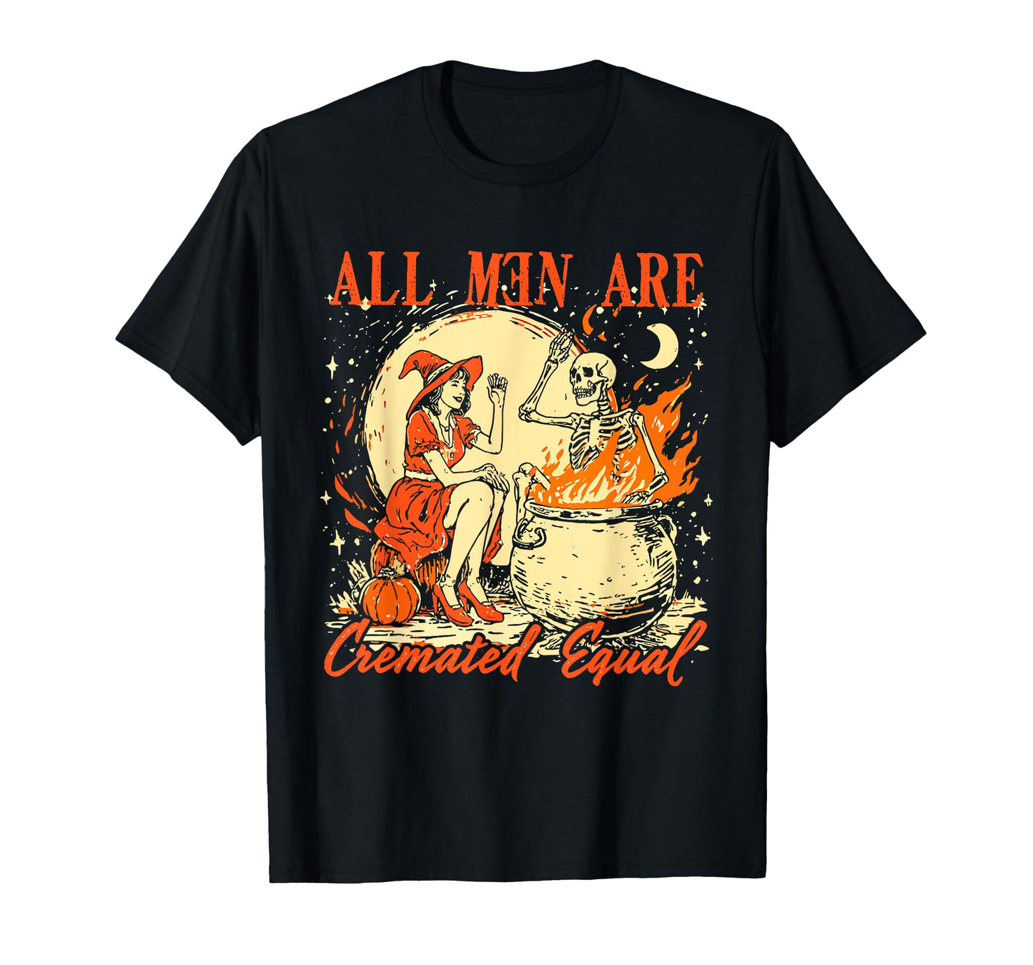 All Men Are Cremated Equal Funny Halloween Witch Feminist T-Shirt