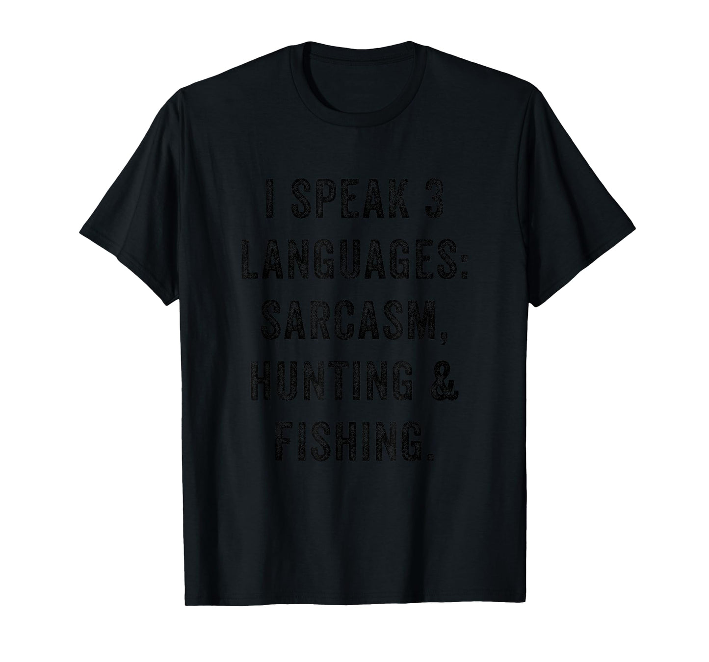 I Speak 3 Languages Sarcasm Hunting Fishing Funny Sarcastic T-Shirt