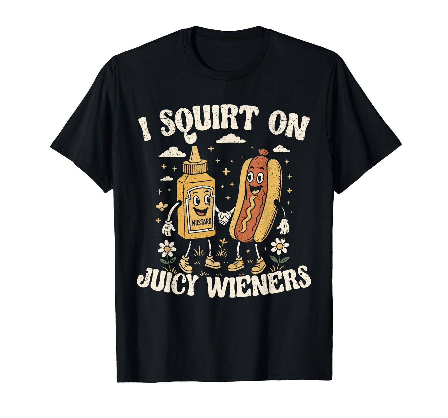I Squirt On Juice Wieners Glizzy Gobbler T-Shirt