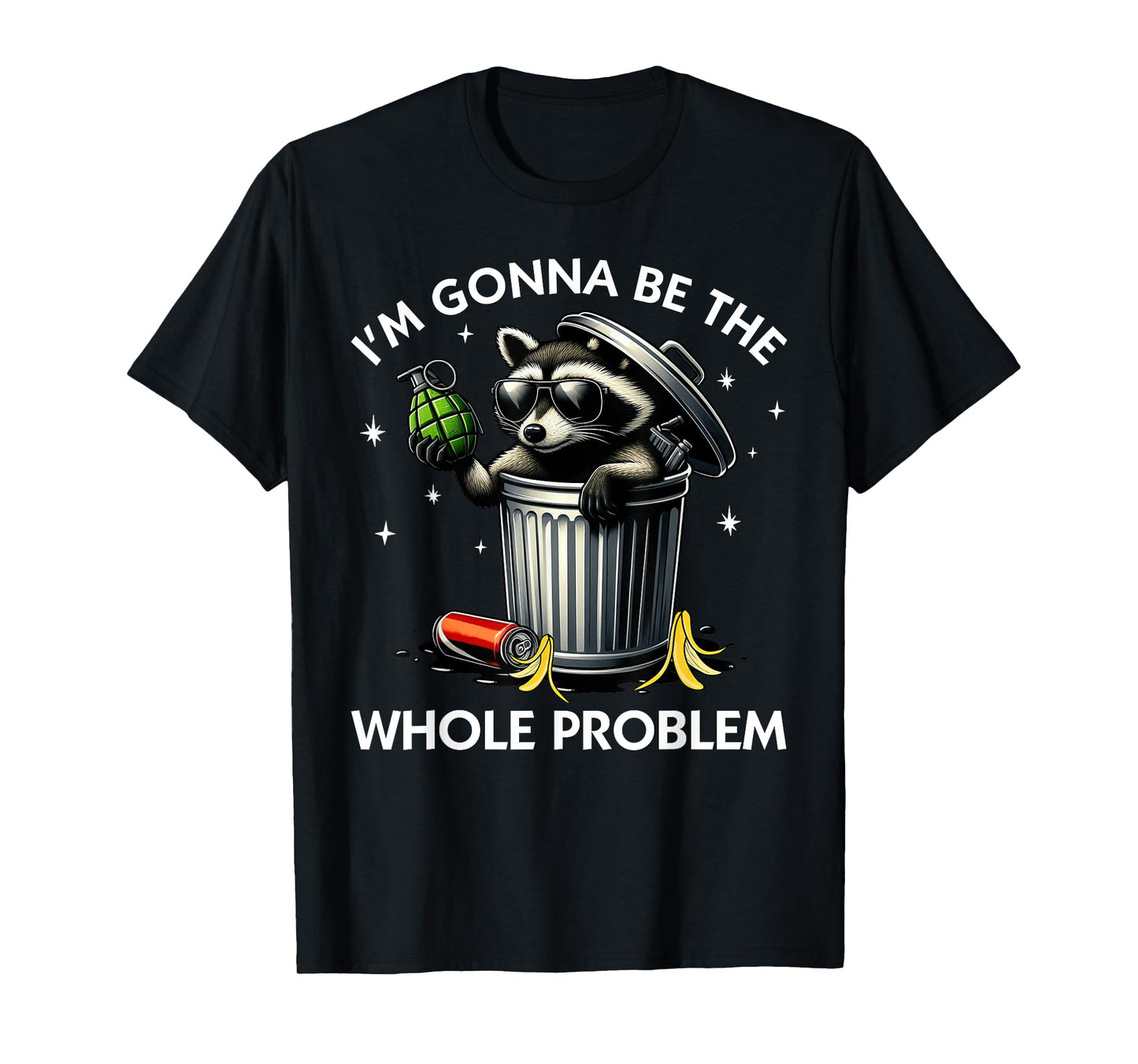 I'm Gonna Be The Whole Problem Funny Raccoon Trash Can Meme T-Shirt