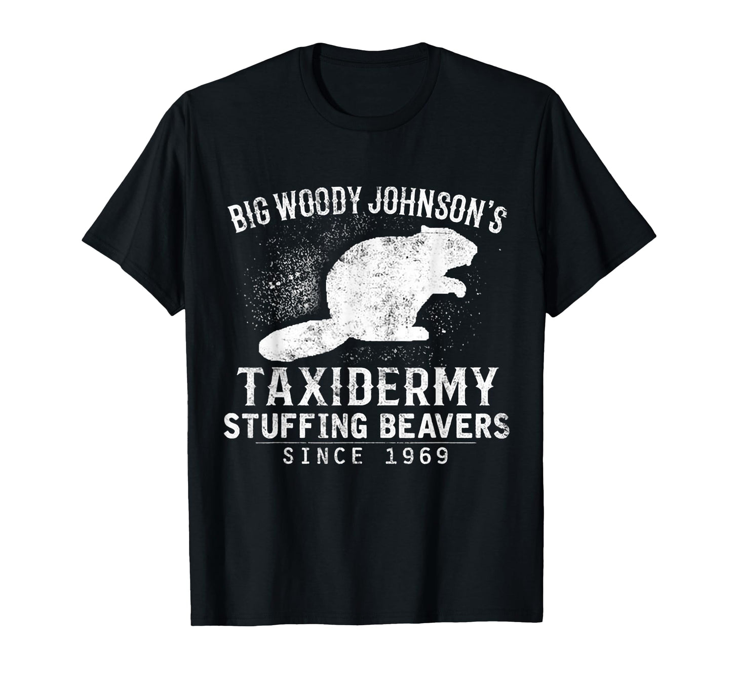 Big Woody Johnson's Taxidermy Stuffing Beavers, Hunting T-Shirt