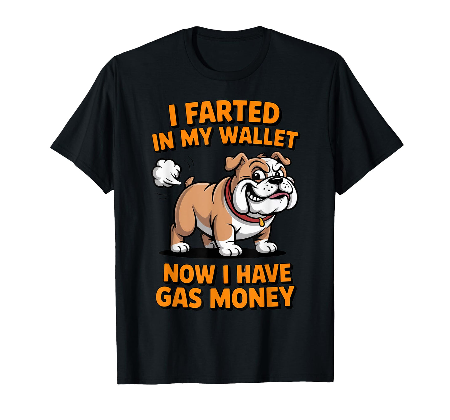 I Farted in My Wallet Now I Have Gas Money Funny Bulldog T-Shirt