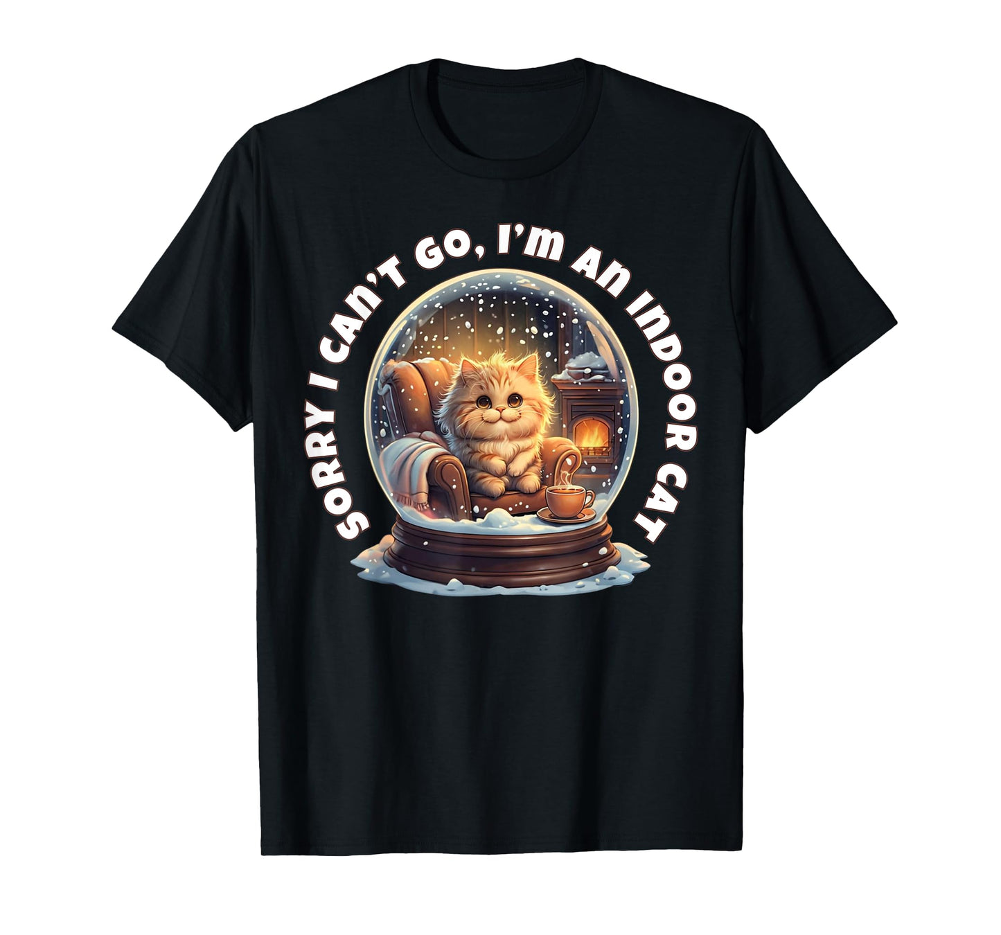 Sorry I Can’t Go I’m an Indoor Cat Cozy Snow Globe T-Shirt