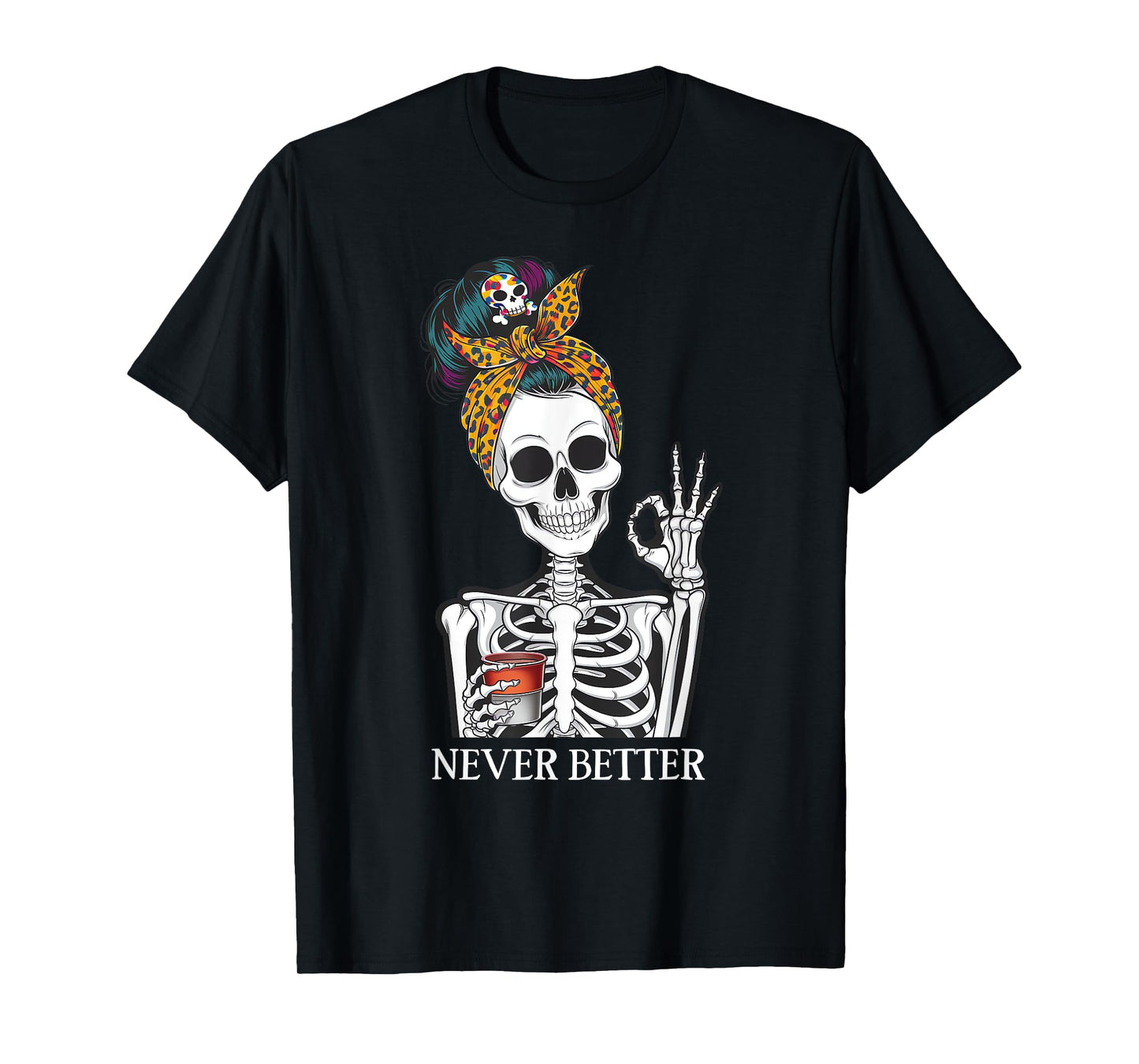 Messy Bun Drinking Coffee For Women Never Better Skeleton T-Shirt