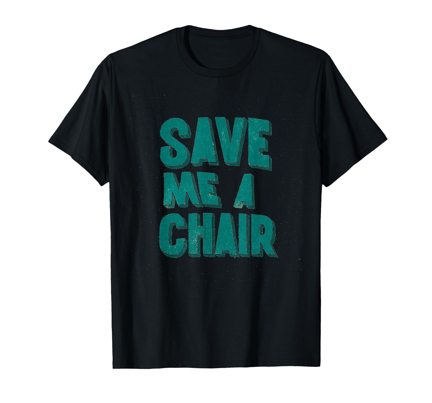 Great Save me a Chair Statement Look T-Shirt
