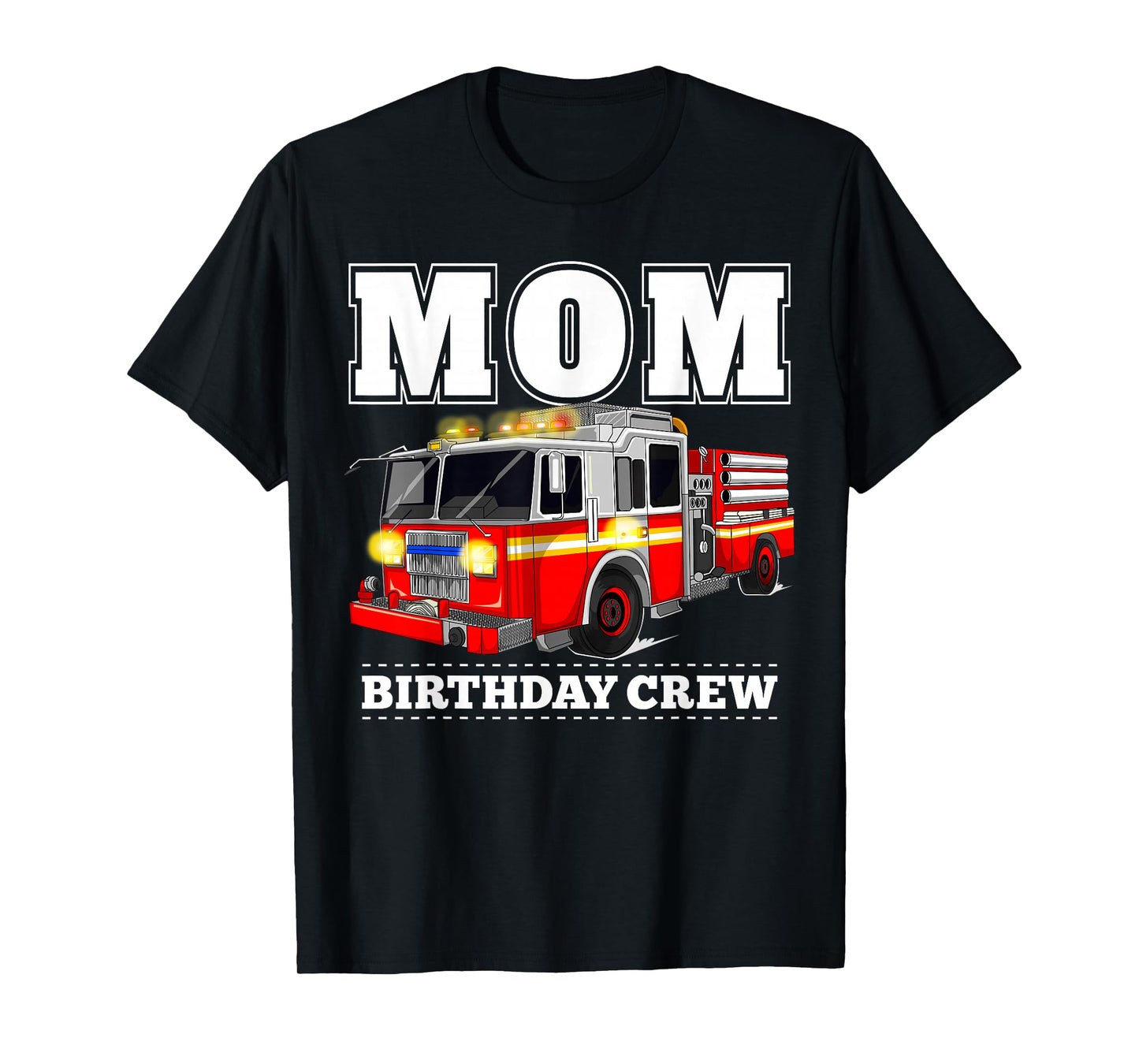 Mom Birthday Crew Fire Truck Firefighter T-Shirt
