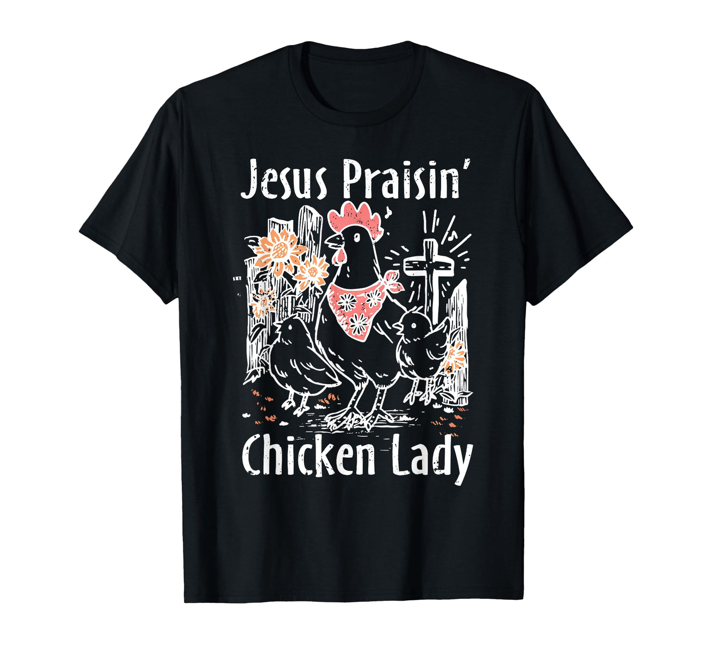 Chicken Raising and Jesus Praising Wildflower Farm Christian T-Shirt