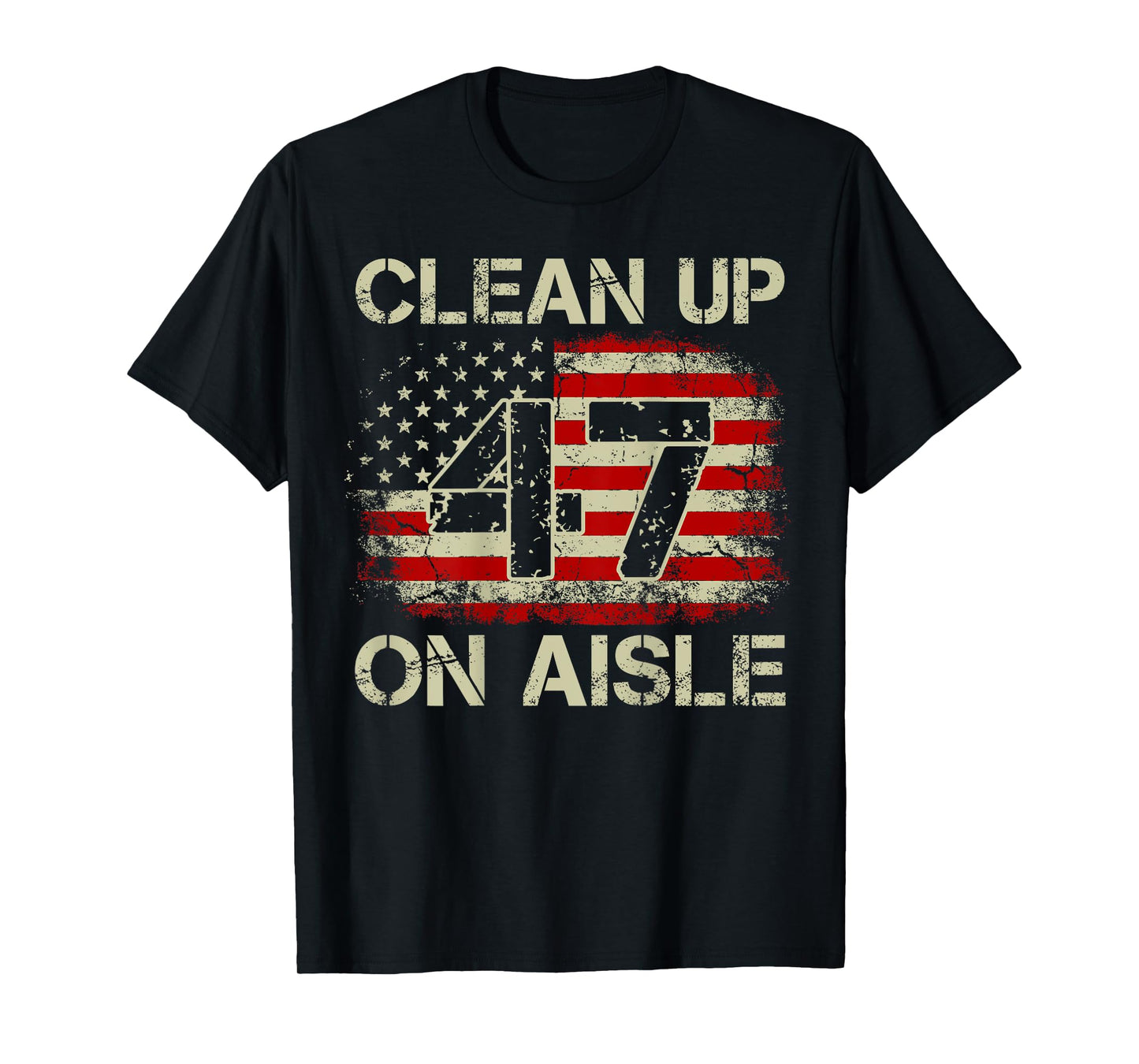 Mens Vintage American Flag Patriotic Clean Up On Aisle 47 on back T-Shirt