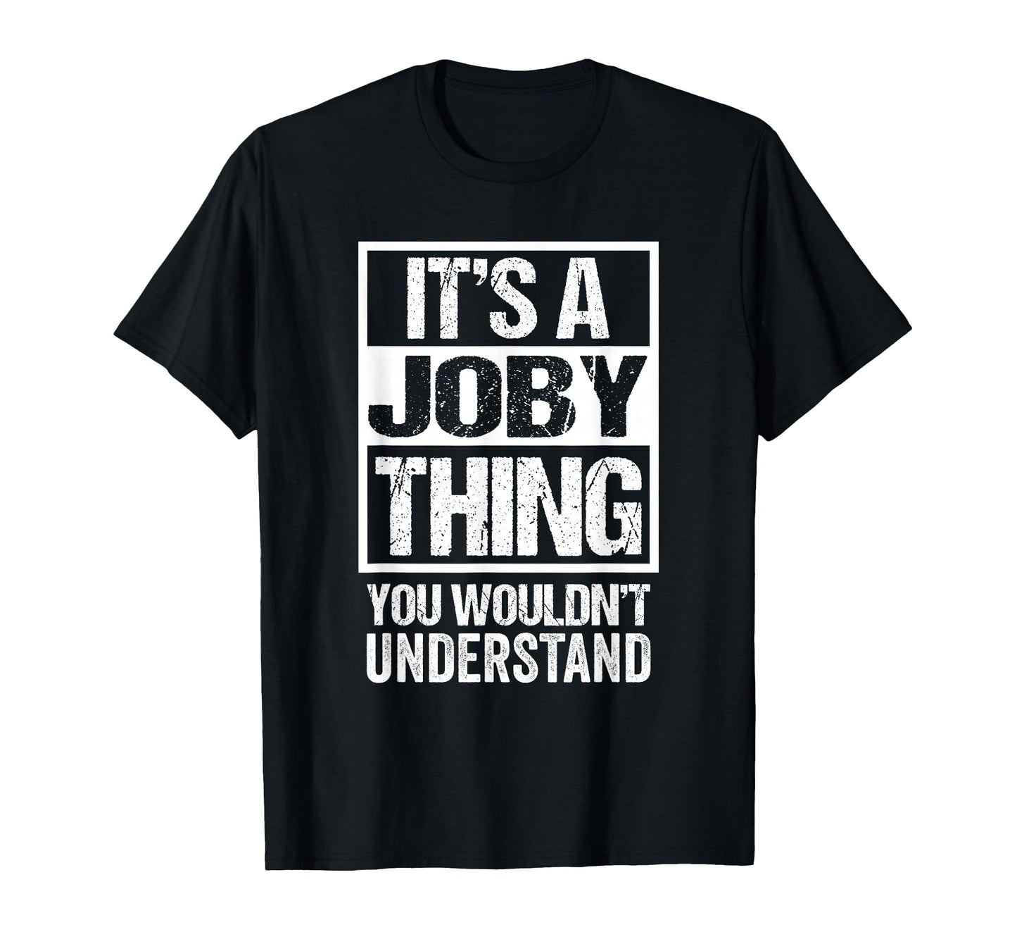 It's A Joby Thing You Wouldn't Understand First Name T-Shirt