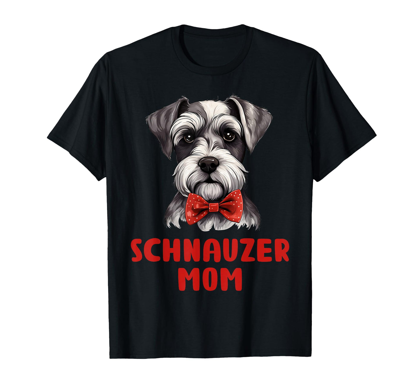 Cute Schnauzer Mom Dog Lovers Gift Miniature Schnauzer Owner T-Shirt