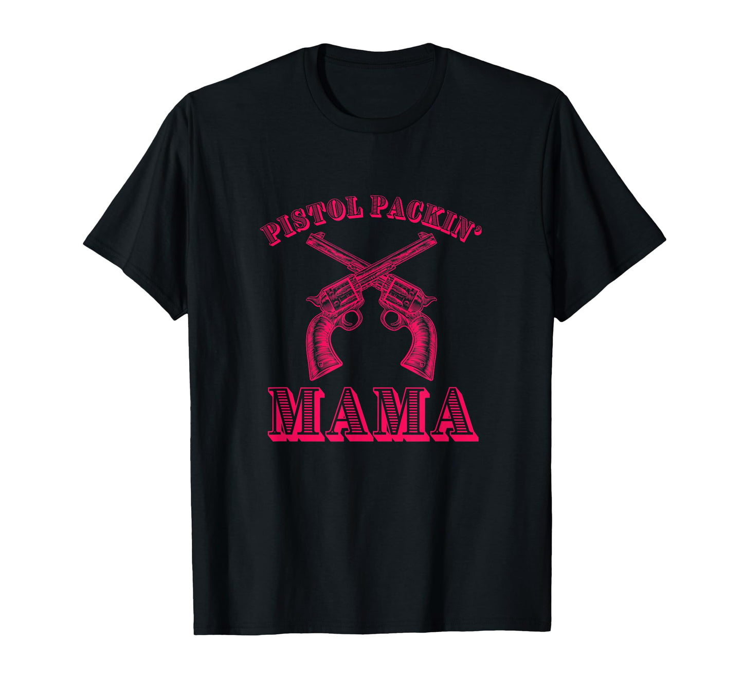 PISTOL PACKIN' MAMA - Funny Country Mom T-Shirt