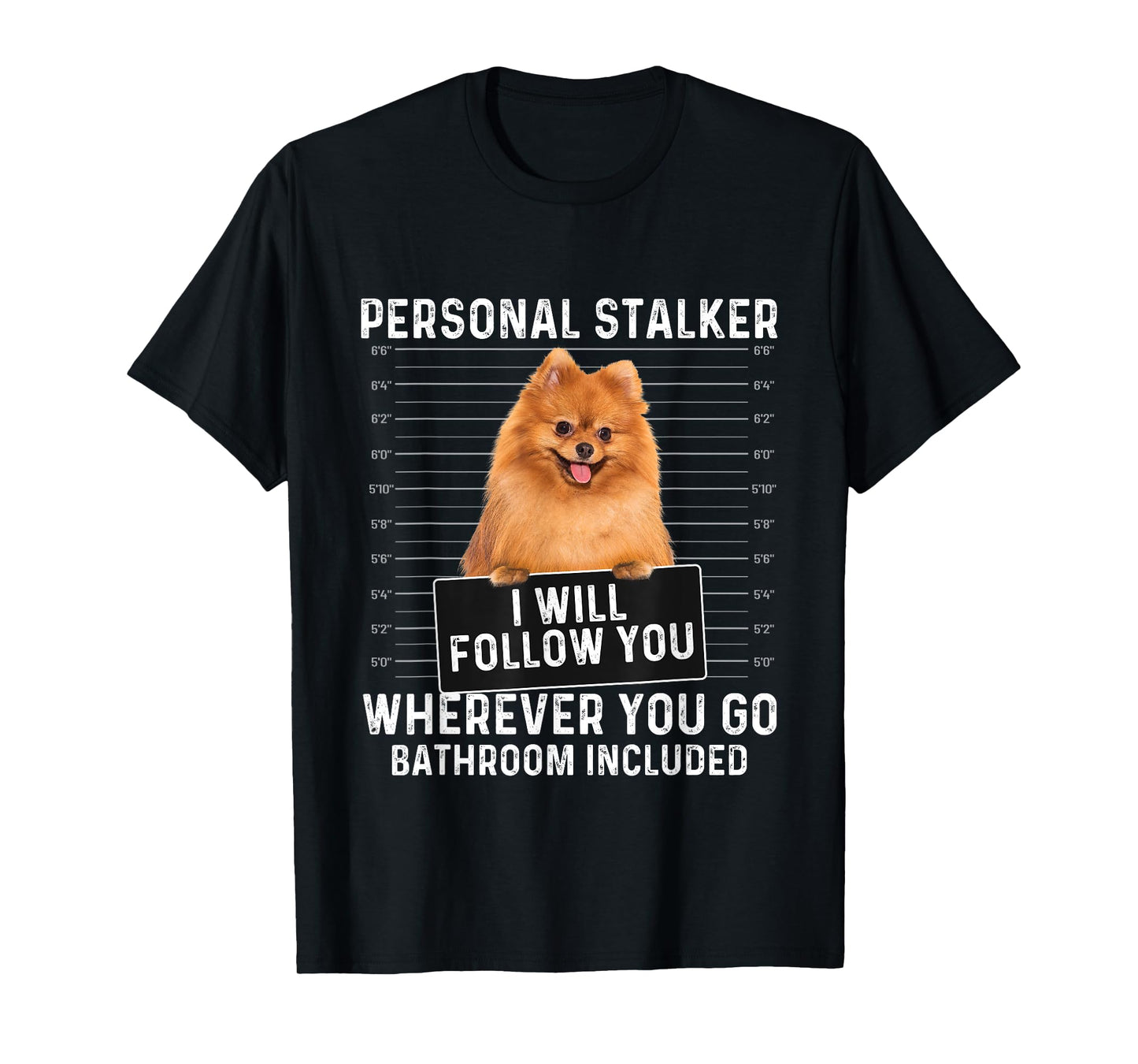 I Will Follow You Wherever You Go - Pomeranian Dog Lover T-Shirt for Men Women Girls Kids
